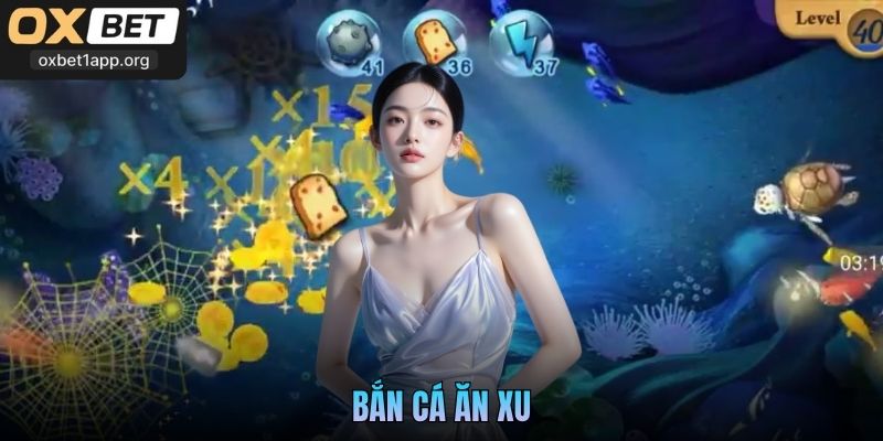 Bắn Cá Ăn Xu Oxbet Nhận Thưởng Dễ Dàng Cho Newbie