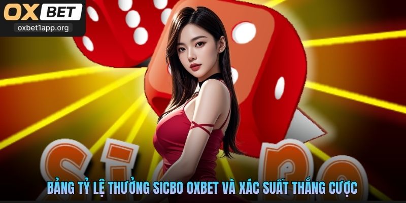 Bảng tỷ lệ thưởng Sicbo Oxbet và xác suất thắng cược