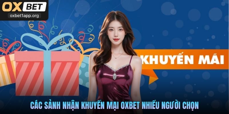 Các sảnh nhận khuyến mại Oxbet nhiều người chọn