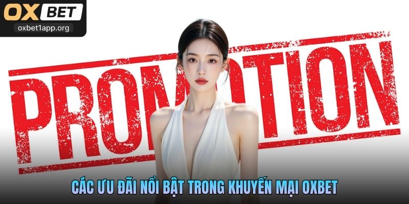 Các ưu đãi nổi bật trong khuyến mại Oxbet