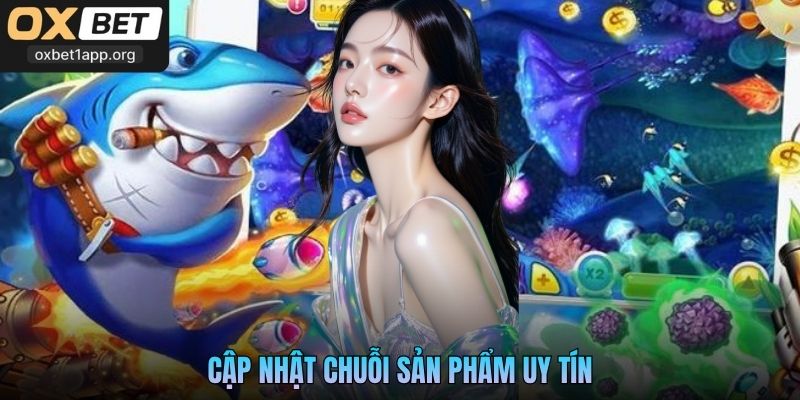 Cập nhật chuỗi sản phẩm uy tín