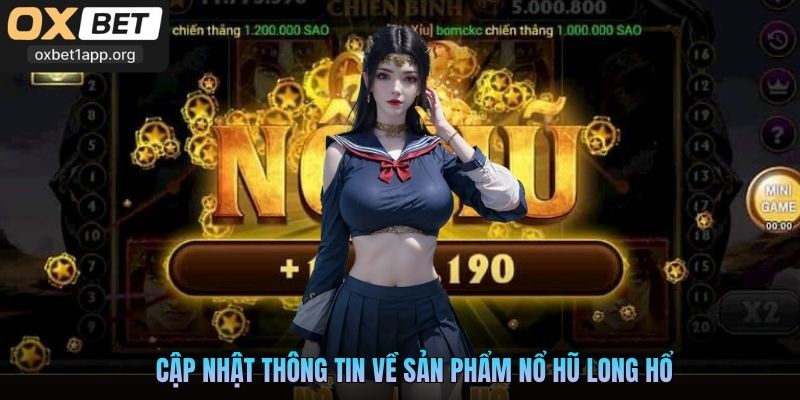 Cập nhật thông tin về sản phẩm Nổ Hũ Long Hổ