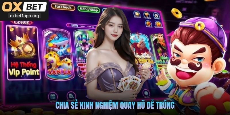 Chia sẻ kinh nghiệm quay hũ dễ trúng