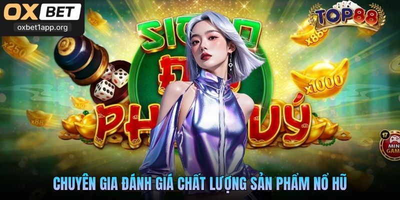 Chuyên gia đánh giá cao về chất lượng sản phẩm nổ hũ