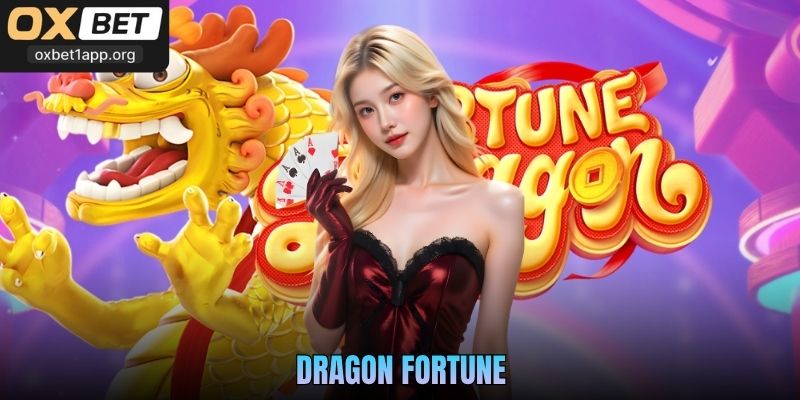 Dragon Fortune Oxbet - Tham Gia Săn Thưởng Triệu Đô Dễ Dàng