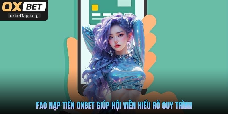 FAQ nạp tiền Oxbet giúp hội viên hiểu rõ quy trình
