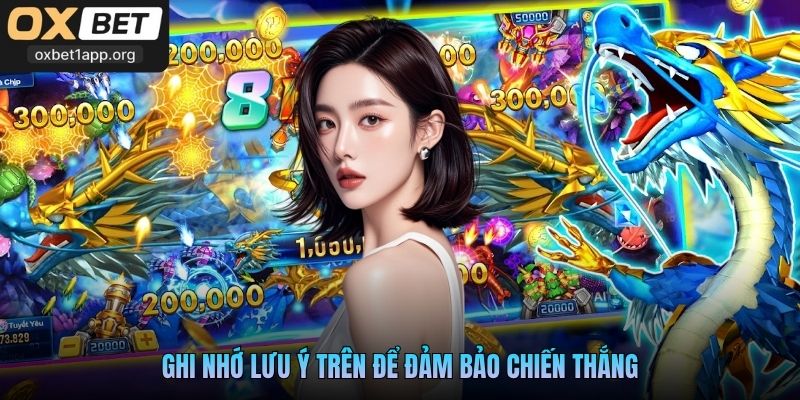 Ghi nhớ lưu ý trên để đảm bảo chiến thắng