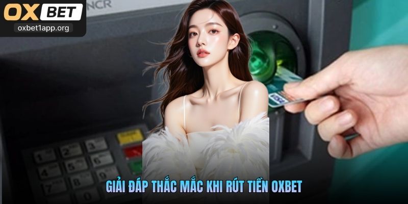 Giải đáp thắc mắc khi rút tiền Oxbet