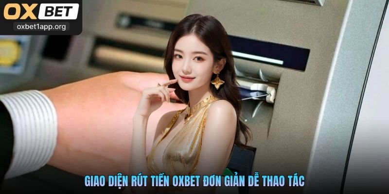 Giao diện rút tiền Oxbet đơn giản dễ thao tác