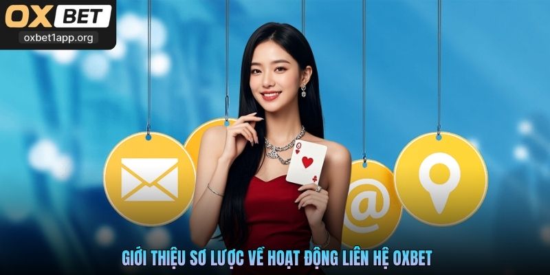 Giới thiệu sơ lược về hoạt động liên hệ Oxbet