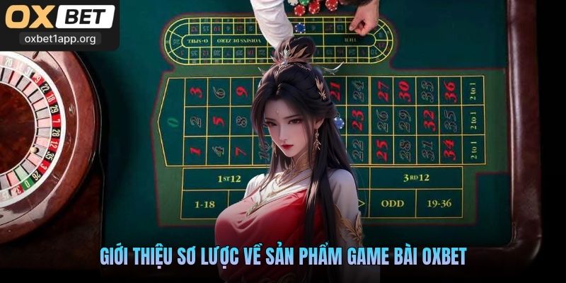 Giới thiệu sơ lược về sản phẩm game bài Oxbet