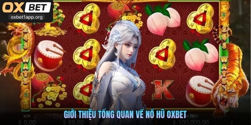 Giới thiệu tổng quan về nổ hũ Oxbet