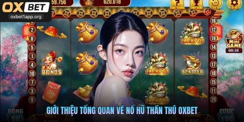 Giới thiệu tổng quan về Nổ Hũ Thần Thú Oxbet