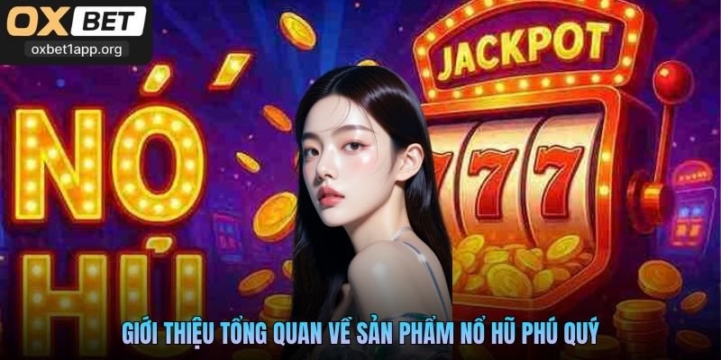 Giới thiệu tổng quan về sản phẩm Nổ Hũ Phú Quý