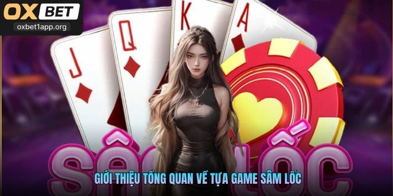 Giới thiệu tổng quan về tựa game sâm lốc
