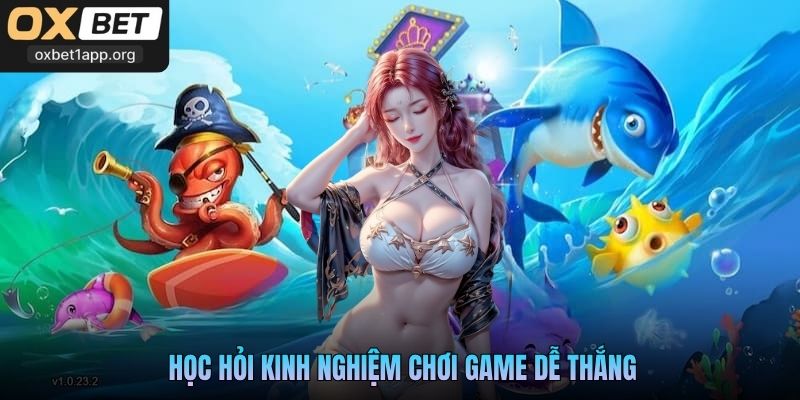 Học hỏi kinh nghiệm chơi game dễ thắng