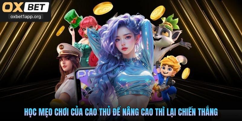 Học mẹo chơi của cao thủ để nâng cao thì lại chiến thắng