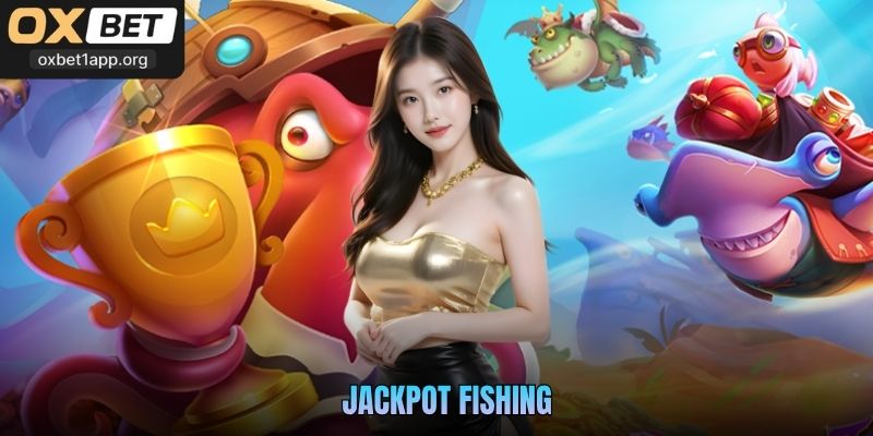 Jackpot Fishing Oxbet - Thám Hiểm Đáy Đại Dương Sống Động