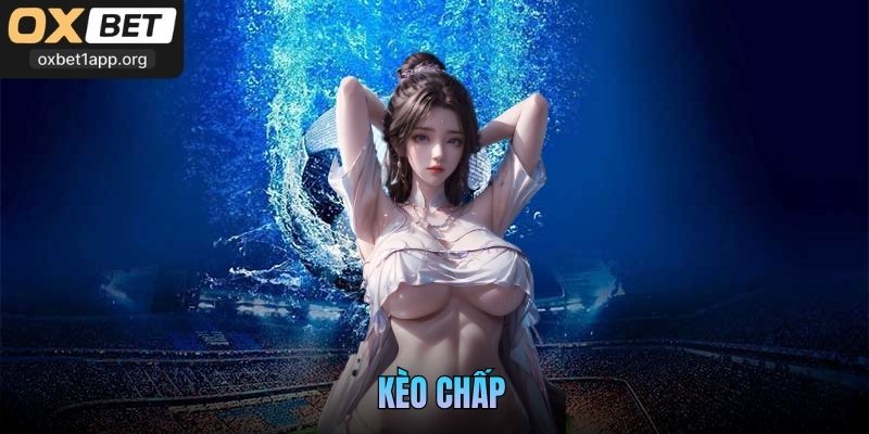 Kèo Chấp Oxbet - Chiến Lược Cược Hiệu Quả Từ Đại Cao Thủ