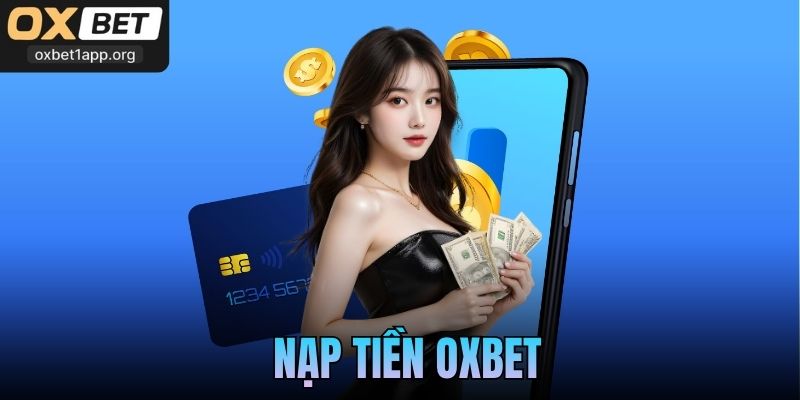 Nạp Tiền Oxbet - Hướng Dẫn Từng Thao Tác Cho Người Mới