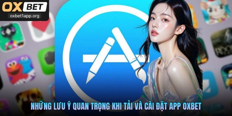 Những lưu ý quan trọng khi tải và cài đặt app Oxbet