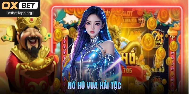 Nổ Hũ Vua Hải Tặc Oxbet - Game Vui Nhận Thưởng Triệu Đô