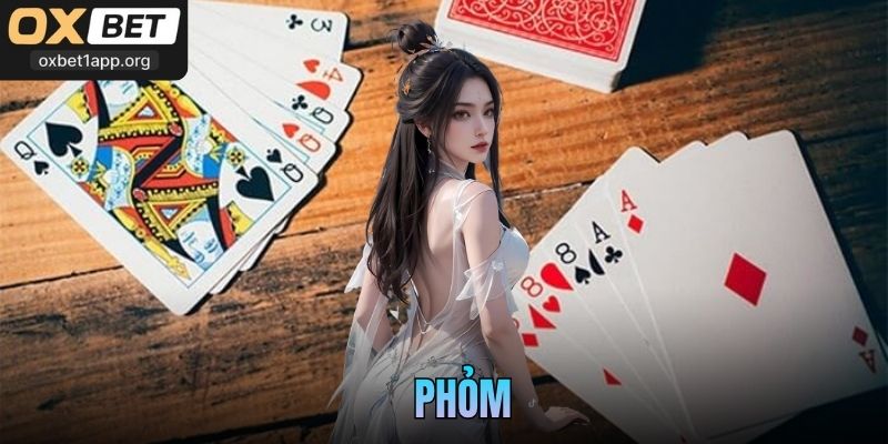 Phỏm - Sản Phẩm Chất Lượng Cao Được Yêu Thích Tại Oxbet