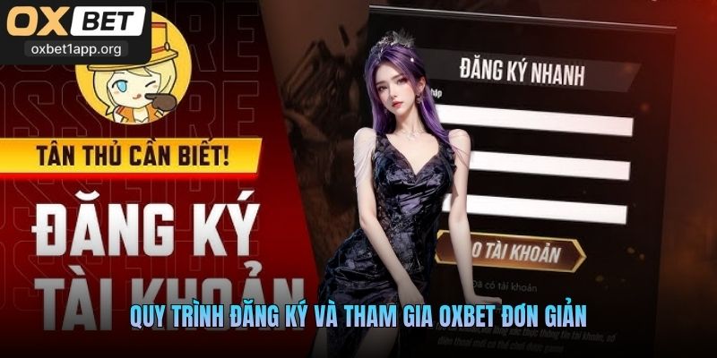 Quy trình đăng ký và tham gia Oxbet đơn giản