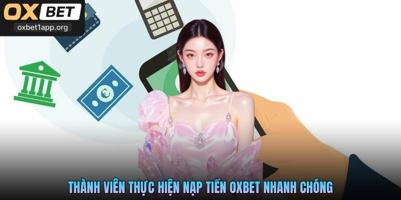 Thành viên thực hiện nạp tiền Oxbet nhanh chóng