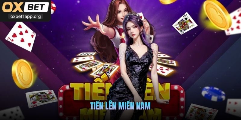 Tiến Lên Miền Nam - Sản Phẩm Đáng Trải Nghiệm Tại Oxbet