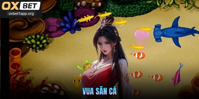 Vua Săn Cá Oxbet - Chơi Game Săn Thưởng Triệu Đô Dễ Dàng